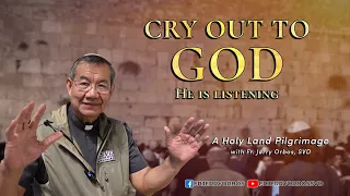 CRY OUT TO GOD |  A Holy Land Pilgrimage with Fr Jerry Orbos, SVD