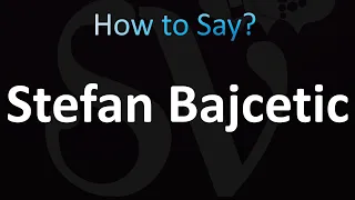 How to Pronounce Stefan Bajcetic (Correctly!)