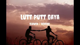 Lutt Putt Gaya (Slowed + Reverb) | Pritam, Arijit Singh | Dunki | Chill Song