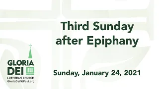 Gloria Dei Service for the Third Sunday after Epiphany - January 24, 2021