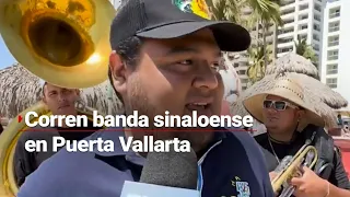 #ProhibidoProhibir | ¡Corren a una banda sinaloense en Puerto Vallarta! ¡No se vale, dicen turistas!