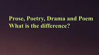 Differences between Prose, Poetry, Drama and Poem