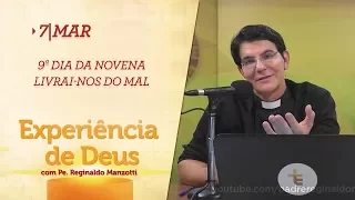 Experiência de Deus | 07-03-2018 | 9º Dia da Novena Livrai-nos do mal