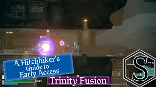 A Hitchhiker's Guide to Early Access: Trinity Fusion