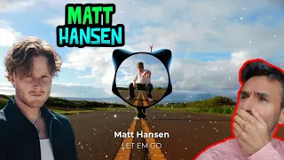 Matt Hansen - LET EM GO (REACTION) First Time Hearing It