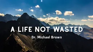 A Life Not Wasted: The Story of Jim Elliot & Nate Saint || Dr. Michael Brown