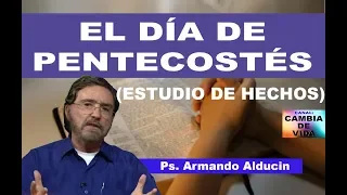 EL DÍA DE PENTECOSTÉS ESTUDIO DE HECHOS - Ps. Armando Alducin 2018