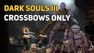 Can You Beat DARK SOULS 3 With Only Crossbows?