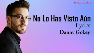 No Lo Has Visto Aún With Lyrics  - Danny Gokey, Lilly Goodman  - Christian Songs Lyrics