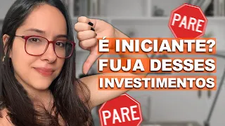 NÃO INVISTA SEU DINHEIRO nessas 2 COISAS SE VOCÊ É INICIANTE ou SE INVESTE POUCO DINHEIRO (ainda!)