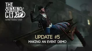 The Sinking City Update #5 - How to Make an Event Demo