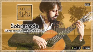 Alejo de los Reyes. Sobretarde. Obras para guitarra de Abel Fleury. Full Album