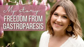 My Gastroparesis Story: Finding Freedom After 17 Years
