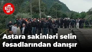 Astara sakinləri selin fəsadlarından danışır