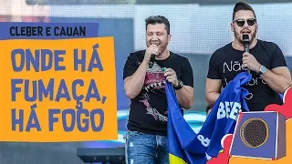 Onde há fumaça, há fogo - Cleber e Cauan - Villa Mix Goiânia 2018 ( Ao Vivo )