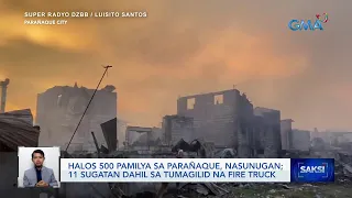 Halos 500 pamilya sa Parañaque, nasunugan; 11 sugatan dahil sa tumagilid na fire truck | Saksi