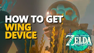 How to get Wing device Zelda Tears of the Kingdom