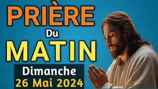 🙏PUISSANTE  PRIERE du MATIN Dimanche 26 Mai 2024 avec Évangile du Jour et Psaume 121