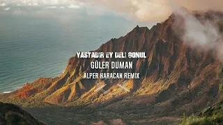 Güler Duman - Yastadır Ey Deli Gönül ( Alper Karacan Remix )