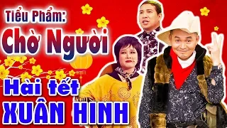 Hài Tết Xuân Hinh Mới Nhất | Chờ Người | Hài Xuân Hinh, Quang thắng - Cười Vỡ Bụng