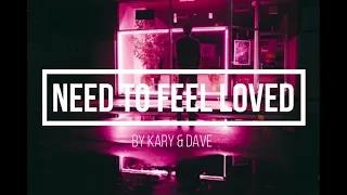 Need to feel loved - Reflekt - by Kary & Dave