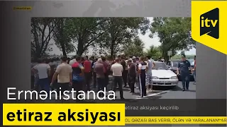 Ermənistanda hökumət əleyhinə növbəti etiraz aksiyası keçirilib