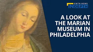 A Look at the Marian Museum in Philadelphia | EWTN News In Depth May 13, 2022