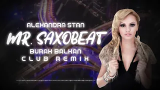 Alexandra Stan - Mr. Saxobeat ( Burak Balkan Club Remix ) 2019
