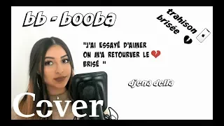 BB-BOOBA "j'ai essayé d'aimer on m'a retrouver le coeur brisé" Cover Djena Della