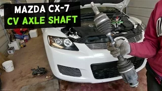 MAZDA CX-7 DRIVE SHAFT CV AXLE SHAFT REPLACEMENT REMOVAL CX7