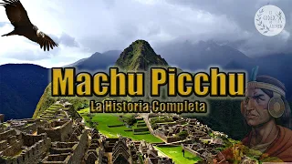 La historia de Machu Picchu | ¿Cómo se construyó Machu Picchu?