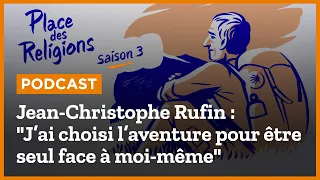 Jean-Christophe Rufin : "J’ai choisi l’aventure pour être seul face à moi-même"