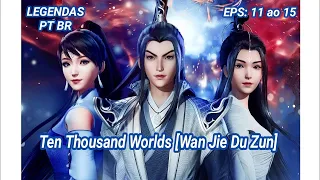 Ten Thousand Worlds Wan Jie Du Zun  Eps 11 ao 15  Legendas PT BR  em HD