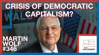 #346 | Martin Wolf: The Crisis of Democratic Capitalism - The Realignment Podcast