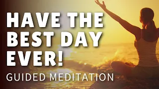 Today Will Be the Best Day Ever! (Guided Meditation)