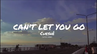 Can't let you go - Cueshé (lyrics video)