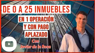 De 0 a 25 inmuebles en 1 operación y pago aplazado - Javier de la Rosa