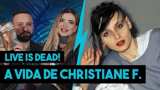 AS VÁRIAS VIDAS DE CHRISTIANE F. | LIVE IS DEAD!