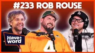 Rob Rouse | Have A Word Podcast #233