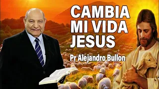 Cambia mi vida Jesús - Pr Alejandro Bullon | sermones adventistas