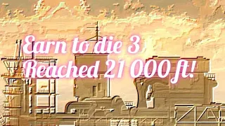 Earn to die 3 is Reaching 21000 ft!