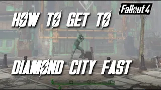 Fallout 4 HOW to get to DIAMOND CITY FAST.