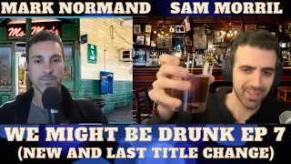 We Might Be Drunk Ep 7 with Mark Normand & Sam Morril (formerly One More Drink).