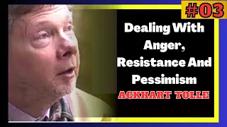 how to deal with anger, resistance and our pessimism words by #03 | ACKHART TOLLE