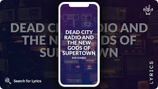 Rob Zombie - Dead City Radio And The New Gods Of Supertown (Lyrics for Mobile)