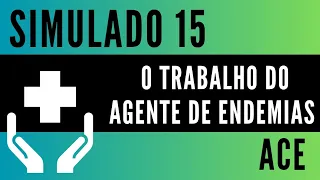 Simulado 15 - O trabalho do Agente de Combate a Endemias