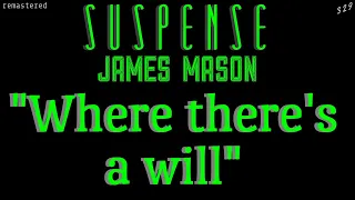 JAMES MASON Finds a way "Where There's a Will" • [remastered] • SUSPENSE Best Episodes