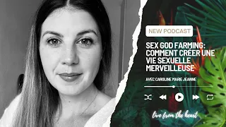 225. Sex god farming: comment créer une vie sexuelle merveilleuse avec Caroline Marie Jeanne