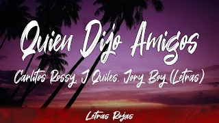 Carlitos Rossy, J Quiles, Jory Boy - Quien Dijo Amigos (Lyrics/Letra) | Letras Rojas
