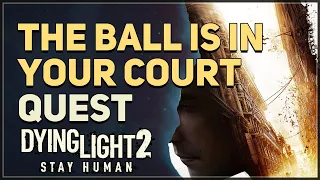 The Ball is in Your Court Dying Light 2